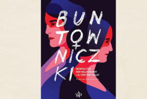 okładka książki Buntowniczki, a na niej dwie twarze kobiet odwrócone do siebie tyłem