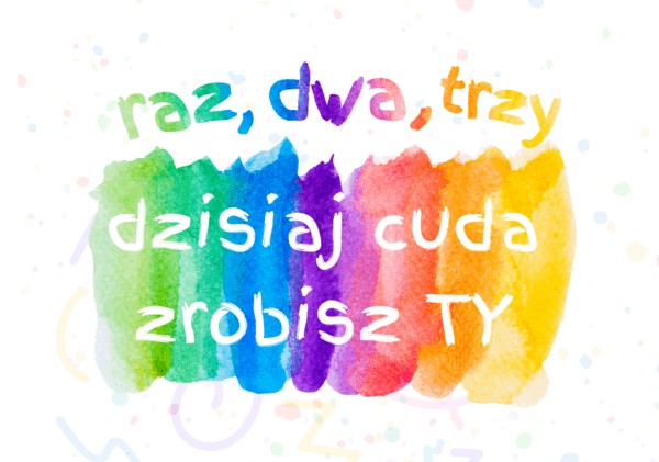 raz, dwa, trzy dzisiaj cuda zrobisz Ty